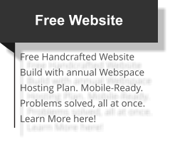 Free Website Free Handcrafted Website Build with annual Webspace Hosting Plan. Mobile-Ready. Problems solved, all at once.Learn More here!